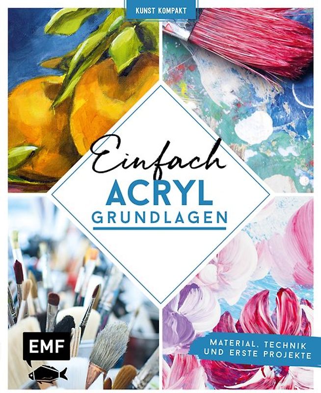Kunst kompakt: Einfach Acryl – Das Grundlagenbuch
