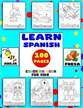 Learn Spanish: Learn Spanish for kids and beginners with 100 words and beautiful coloring pages.