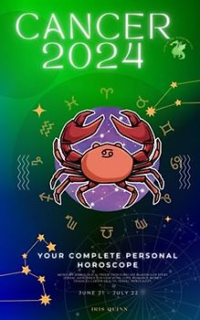 Your Complete Cancer 2024 Personal Horoscope: Monthly Astrological Prediction Forecast Readings of Every Zodiac Astrology Sun Star Signs- Love, ... Career, Health, Travel, Spirituality.