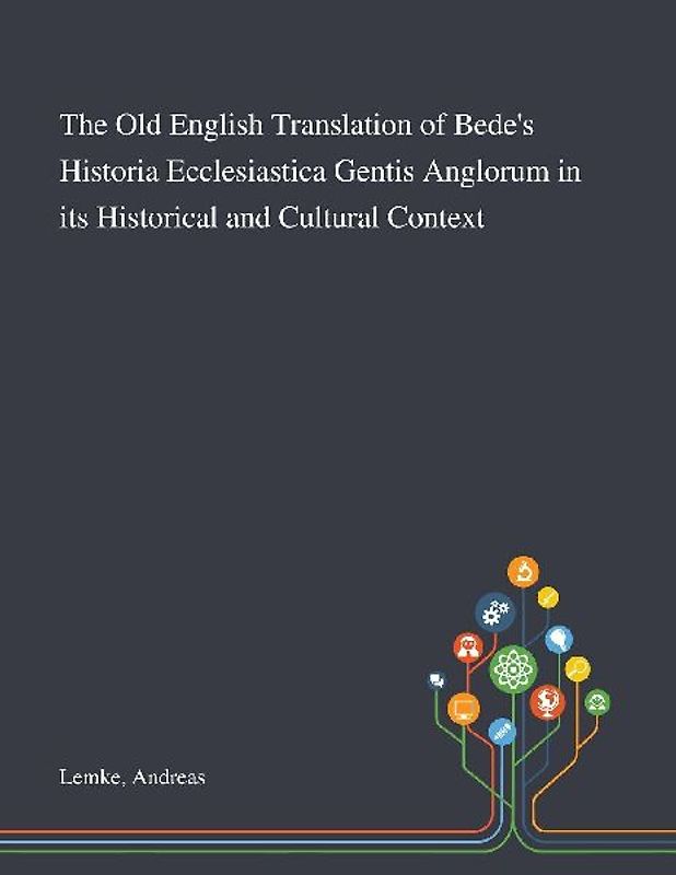 The Old English Translation of Bede's Historia Ecclesiastica Gentis Anglorum in Its Historical and Cultural Context