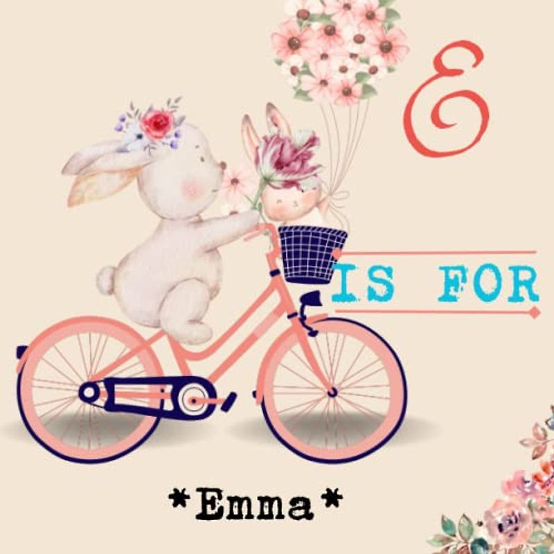 E is for Emma: Experience the heartwarming joy of seeing yourself come to life in a Personalized Alphabet Book, made exclusively for YOU!