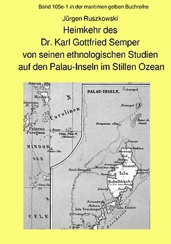maritime gelbe Reihe bei Jürgen Ruszkowski / Heimkehr des Dr. Karl Gottfried Semper von seinen ethnologischen Studien auf den Palau-Inseln im Stillen Ozean