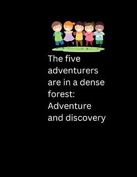 The five adventurers are in a dense forest: Adventure and discovery
