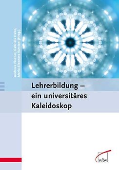 Lehrerbildung - ein universitäres Kaleidoskop
