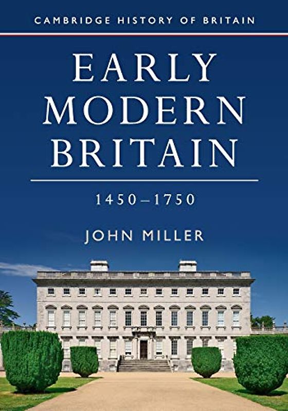 Early Modern Britain, 1450–1750 (Cambridge History of Britain, Band 3)