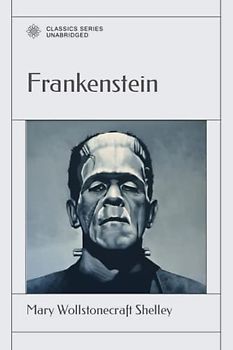 Frankenstein: Or, The Modern Prometheus