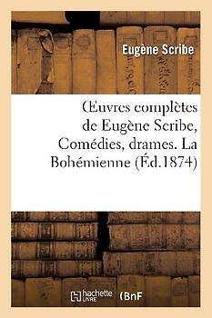 Oeuvres Complètes de Eugène Scribe, Comédies, Drames. La Bohémienne
