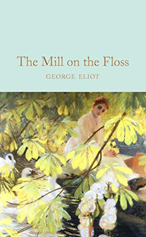 The Mill on the Floss: George Eliot (Macmillan Collector's Library, 199, Band 199)