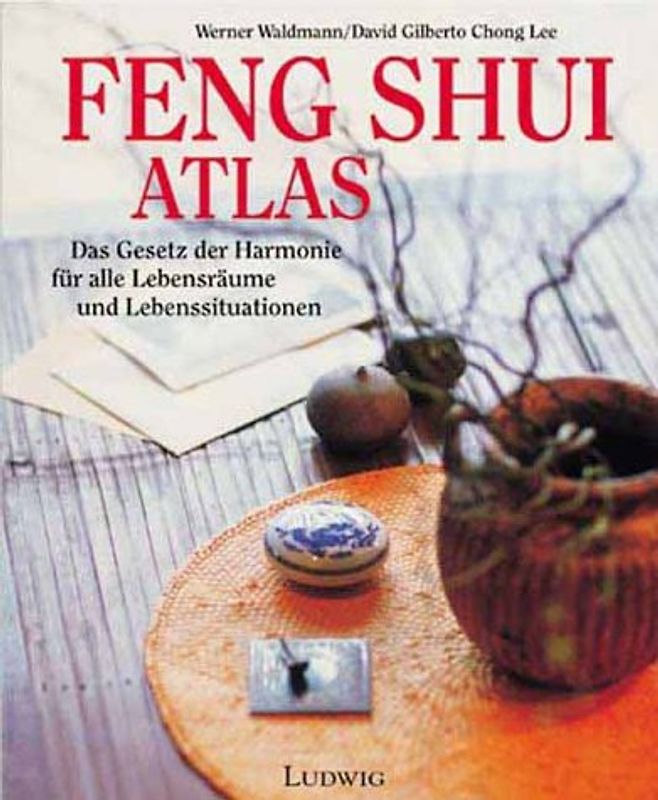 Feng Shui Atlas. Das Gesetz der Harmonie für alle Lebensräume und Lebenssituationen