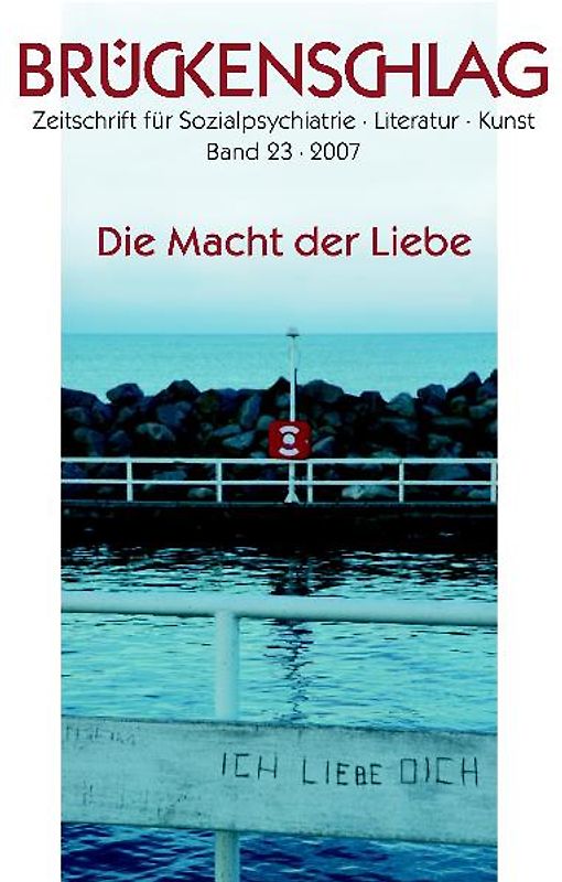 Brückenschlag. Zeitschrift für Sozialpsychiatrie, Literatur, Kunst / Die Macht der Liebe