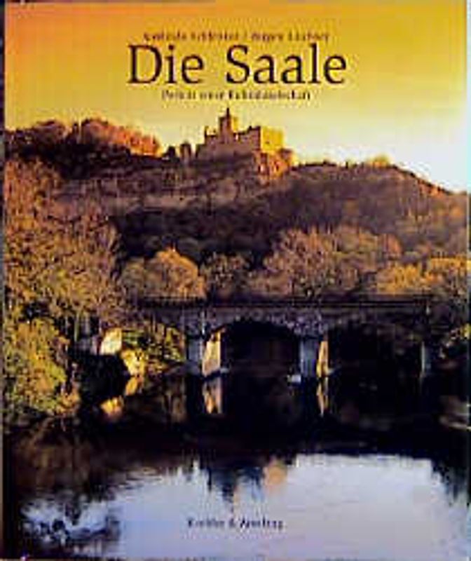 Die Saale. Porträt einer Kulturlandschaft