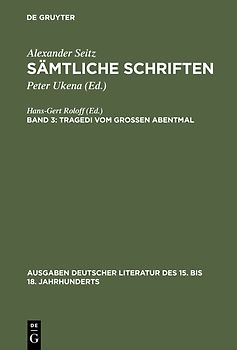 Alexander Seitz: Sämtliche Schriften / Tragedi vom Großen Abentmal