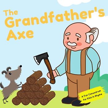 The Grandfather's Axe | A Conundrum in Rhyme for Children of all Ages: A fun conundrum for kids in rhyme