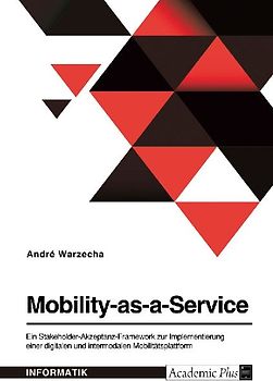 Mobility-as-a-Service. Ein Stakeholder-Akzeptanz-Framework zur Implementierung einer digitalen und intermodalen Mobilitätsplattform