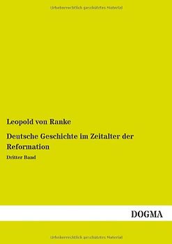 Deutsche Geschichte im Zeitalter der Reformation: Band 3: Dritter Band