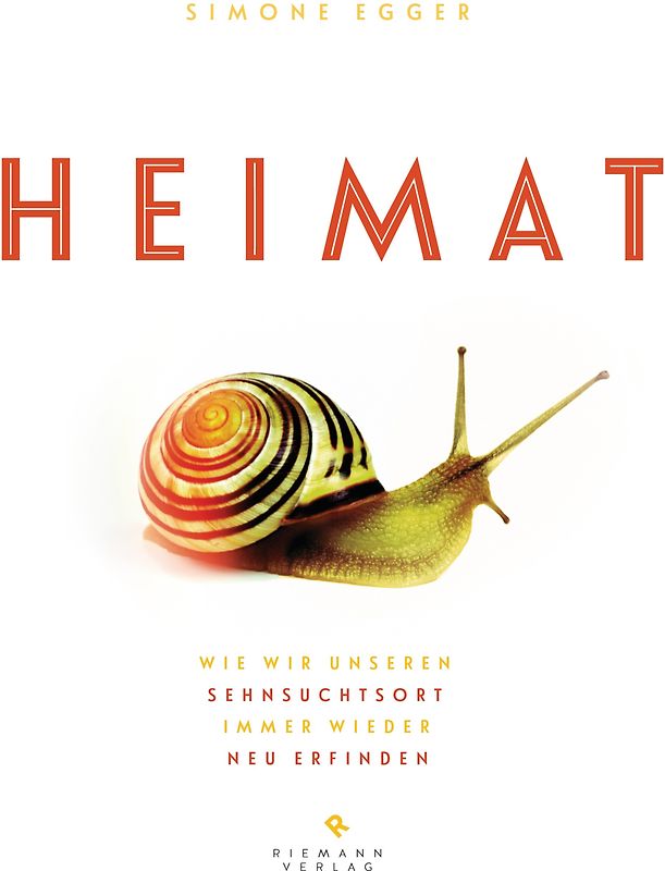 Heimat. Wie wir unseren Sehnsuchtsort immer wieder neu erfinden