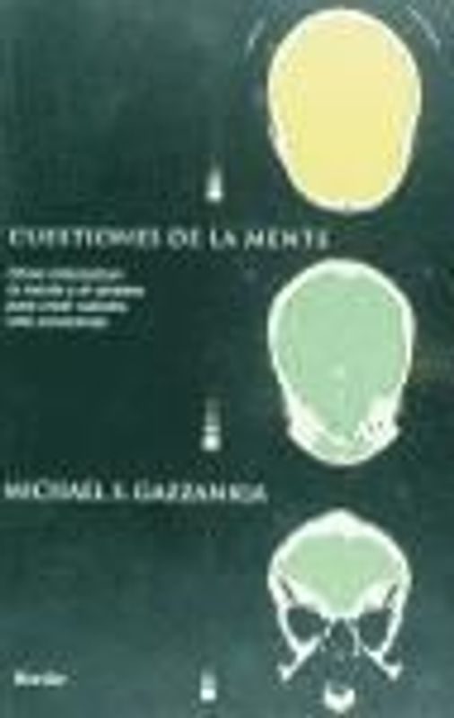 Cuestiones de la mente : cómo interactúan la mente y el cerebro para crear nuestra vida consciente