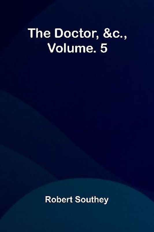 The doctor, &c., vol. 5