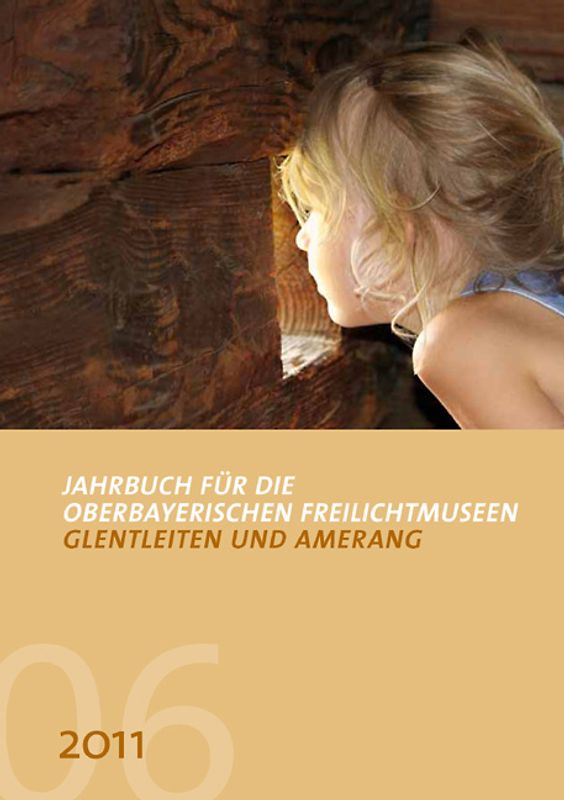 Jahrbuch für die oberbayerischen Freilichtmuseen Glentleiten und Amerang