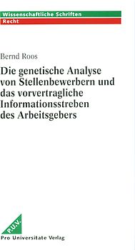 Die genetische Analyse von Stellenbewerbern und das vorvertragliche Informationsstreben des Arbeitgebers