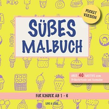 Süßes Malbuch: Pocketversion. Über 40 Motive zum Ausmalen und Drüberkritzeln. Für Kinder ab 1-6 (Pocket Malbücher, Band 7)