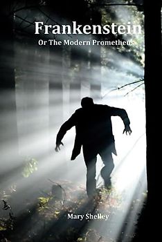 Frankenstein: Or the Modern Prometheus