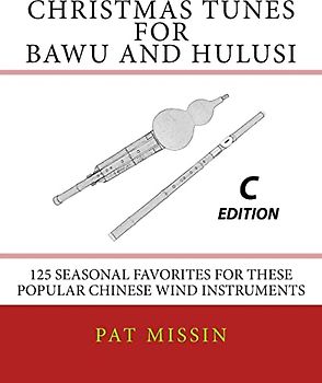 Christmas Tunes for Bawu and Hulusi - C Edition: 125 Seasonal Favorites for These Popular Chinese Wind Instruments
