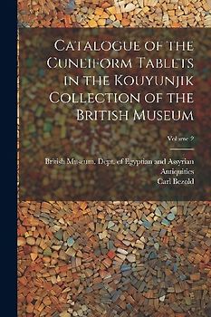 Catalogue of the Cuneiform Tablets in the Kouyunjik Collection of the British Museum; Volume 2