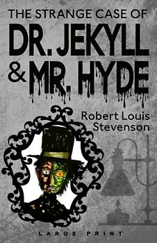 The Strange Case of Dr. Jekyll and Mr. Hyde (Large Print Edition)