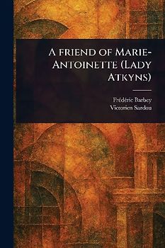 A Friend of Marie-Antoinette (Lady Atkyns)
