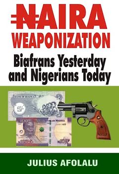 NAIRA WEAPONIZATION: Biafrans Yesterday and Nigerians Today