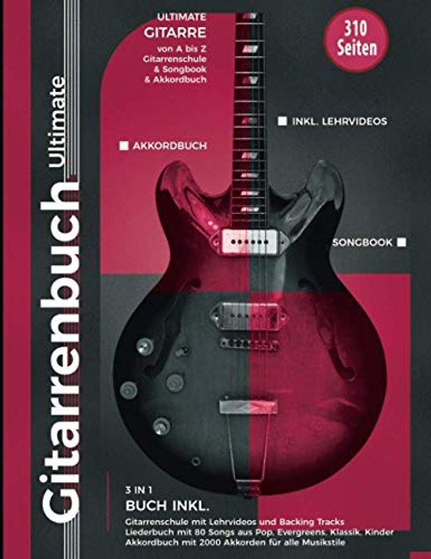 Gitarrenbuch Ultimate - 310 Seiten Gitarre von A bis Z - 3 in 1 Buch inkl. Gitarrenschule, Liederbuch, Akkordbuch