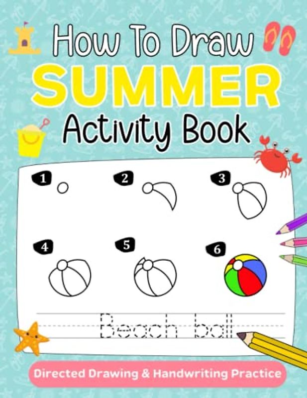 How To Draw - Summer Activity Book: Directed Drawing For Kids, Step By Step Learn How to Draw Summer Stuff And Practice Handwriting, Simple Drawing ... Workbook For Drawing, Coloring, and Doodling