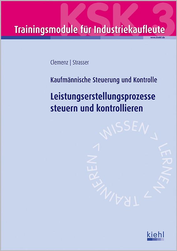 Trainingsmodul Industriekaufleute - Leistungserstellungsprozesse steuern und kontrollieren (KSK 3). Kaufmännische Steuerung und Kontrolle