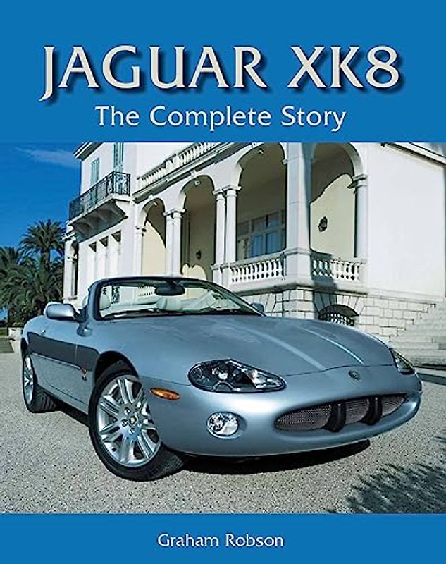 Jaguar XK8: The Complete Story (Crowood Autoclassics)