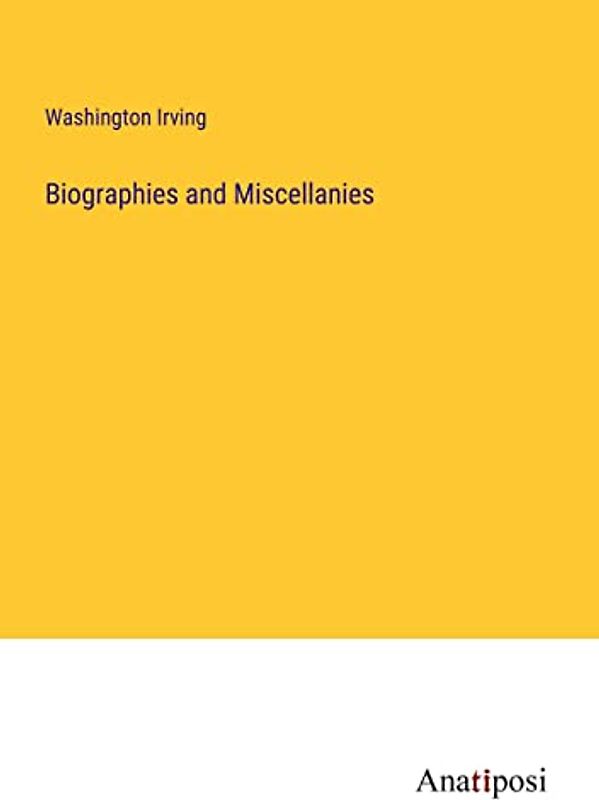 Biographies and Miscellanies