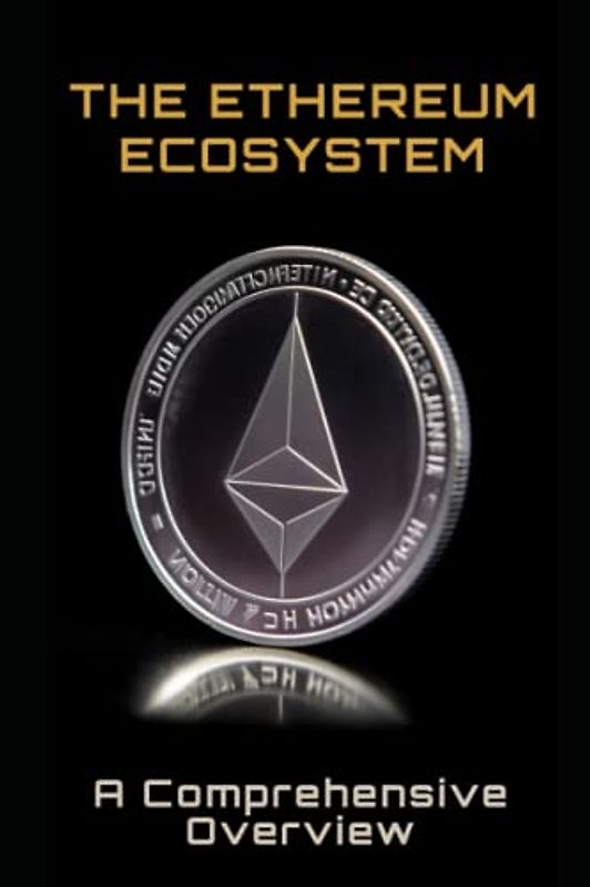 The Ethereum Ecosystem: A Comprehensive Overview