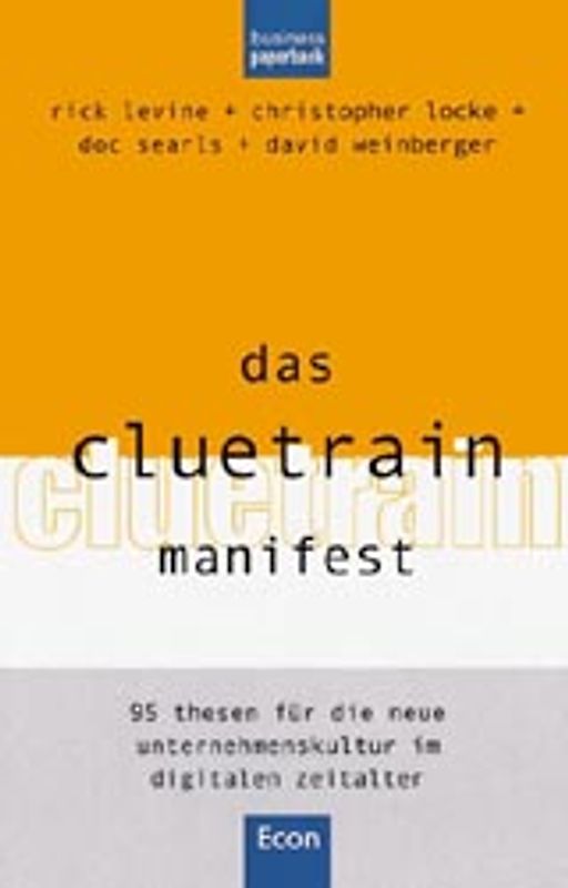 Das Cluetrain Manifest. 95 Thesen für die neue Unternehmenskultur im digitalen Zeitalter