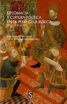 Diplomacia y cultura política en la península ibérica : siglos XI al XV