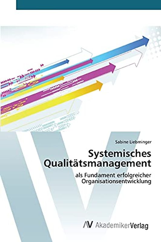 Systemisches Qualitätsmanagement: als Fundament erfolgreicher Organisationsentwicklung