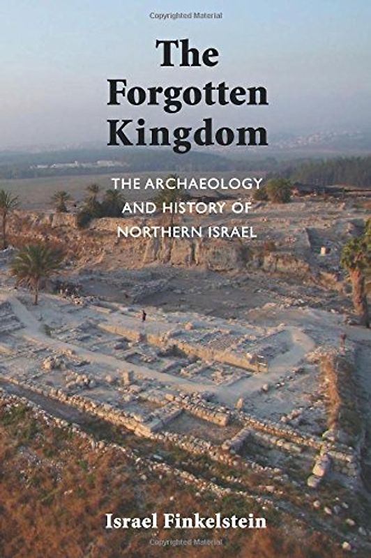 The Forgotten Kingdom: The Archaeology and History of Northern Israel (Ancient Near East Monographs) - Finkelstein, Israel