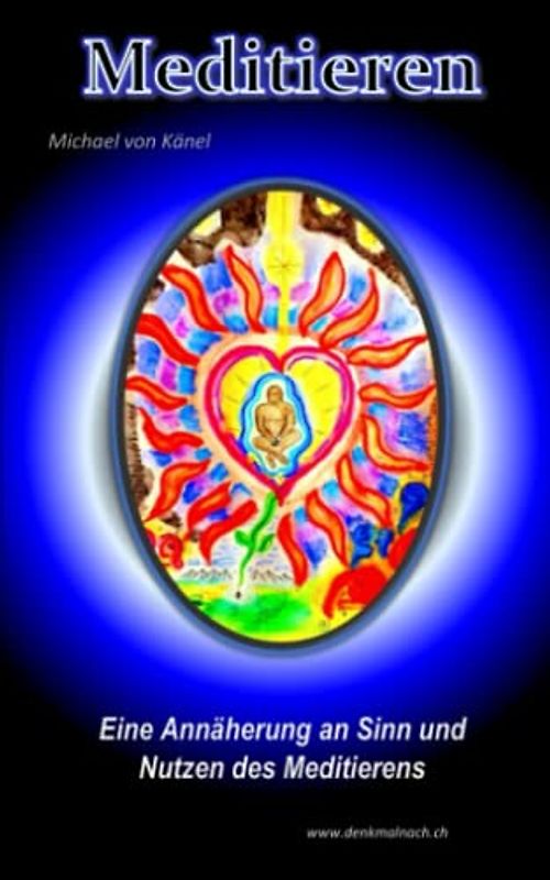 Meditieren: Eine Annäherung an Sinn und Nutzen des Meditierens (Spirituelles Wissen)