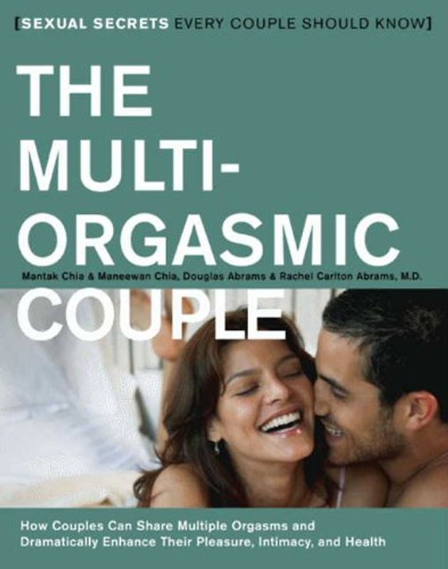 The Multi-Orgasmic Couple: Sexual Secrets Every Couple Should Know: How Couples Can Dramatically Enhance Their Pleasure, Intimacy and Health - Mantak Chia