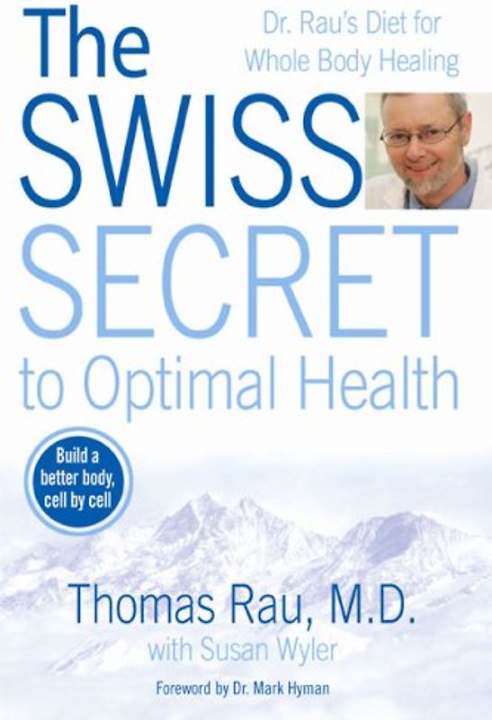 The Swiss Secret to Optimal Health: Dr. Rau's Diet for Whole Body Healing - Rau, Thomas