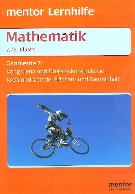 Geometrie für die 7./8. Klasse. Kongruenz und Dreieckskonstruktion, Kreis und Gerade, Flächen- und Rauminhalt