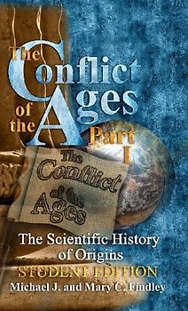 The Conflict of the Ages Student Edition I The Scientific History of Origins