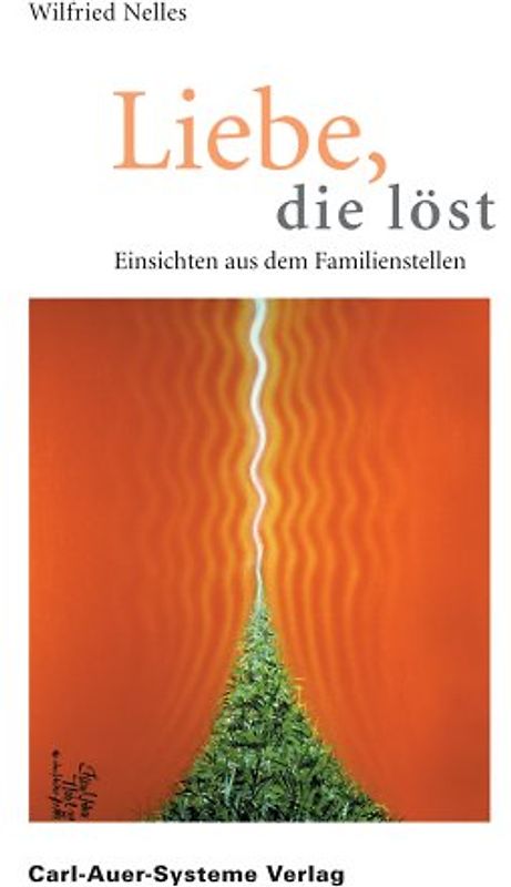Liebe, die löst. Einsichten aus dem Familienstellen