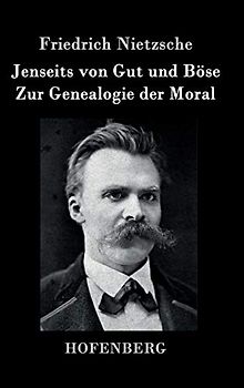 Jenseits von Gut und Böse / Zur Genealogie der Moral