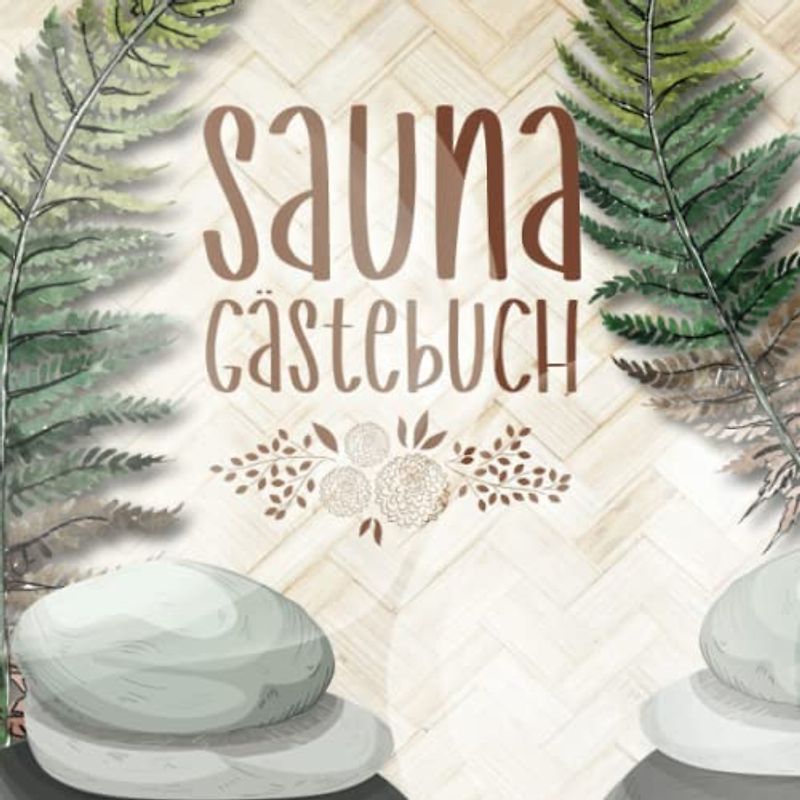 Sauna Gästebuch: zum Ausfüllen für Saunabesitzer und Saunaliebhaber die gerne Freunde zum saunieren einladen und die sich im Saunagästebuch verewigen ... Saunabuch zum Eintragen der Saunagäste.