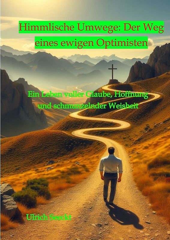 Himmlische Umwege: Der Weg eines ewigen Optimisten